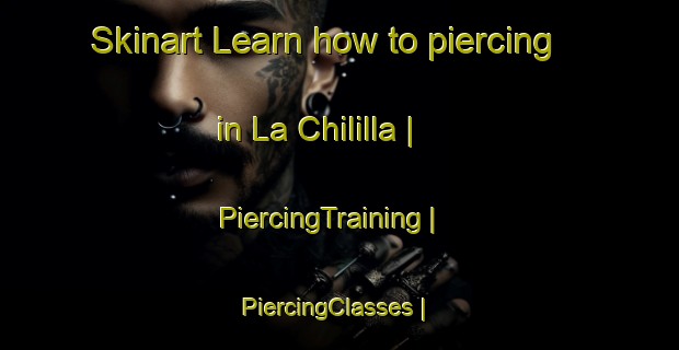 Skinart Learn how to piercing in La Chililla | PiercingTraining | PiercingClasses | SkinartTraining-Mexico